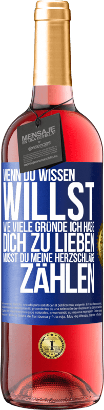 29,95 € Kostenloser Versand | Roséwein ROSÉ Ausgabe Wenn du wissen willst, wie viele Gründe ich habe, dich zu lieben, musst du meine Herzschläge zählen Blaue Markierung. Anpassbares Etikett Junger Wein Ernte 2024 Tempranillo