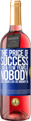 29,95 € Free Shipping | Rosé Wine ROSÉ Edition The price of success. Live a few years as nobody does, then live as nobody can Blue Label. Customizable label Young wine Harvest 2023 Tempranillo