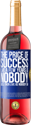 29,95 € Free Shipping | Rosé Wine ROSÉ Edition The price of success. Live a few years as nobody does, then live as nobody can Blue Label. Customizable label Young wine Harvest 2024 Tempranillo