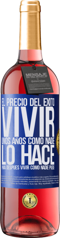 29,95 € Envío gratis | Vino Rosado Edición ROSÉ El precio del éxito. Vivir unos años como nadie lo hace, para después vivir como nadie puede Etiqueta Azul. Etiqueta personalizable Vino joven Cosecha 2024 Tempranillo