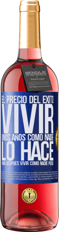 29,95 € Envío gratis | Vino Rosado Edición ROSÉ El precio del éxito. Vivir unos años como nadie lo hace, para después vivir como nadie puede Etiqueta Azul. Etiqueta personalizable Vino joven Cosecha 2025 Tempranillo