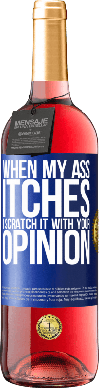 29,95 € Free Shipping | Rosé Wine ROSÉ Edition When my ass itches, I scratch it with your opinion Blue Label. Customizable label Young wine Harvest 2023 Tempranillo