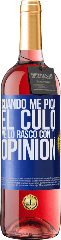 29,95 € Envío gratis | Vino Rosado Edición ROSÉ Cuando me pica el culo, me lo rasco con tu opinión Etiqueta Azul. Etiqueta personalizable Vino joven Cosecha 2024 Tempranillo