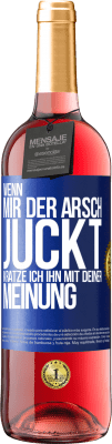 29,95 € Kostenloser Versand | Roséwein ROSÉ Ausgabe Wenn mir der Arsch juckt, kratze ich ihn mit deiner Meinung Blaue Markierung. Anpassbares Etikett Junger Wein Ernte 2024 Tempranillo