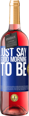 29,95 € Free Shipping | Rosé Wine ROSÉ Edition Just say Good morning to be Blue Label. Customizable label Young wine Harvest 2025 Tempranillo