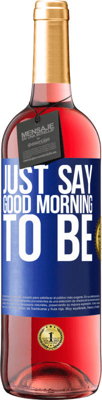 29,95 € Free Shipping | Rosé Wine ROSÉ Edition Just say Good morning to be Blue Label. Customizable label Young wine Harvest 2023 Tempranillo