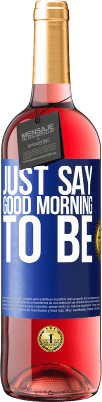 29,95 € Free Shipping | Rosé Wine ROSÉ Edition Just say Good morning to be Blue Label. Customizable label Young wine Harvest 2024 Tempranillo