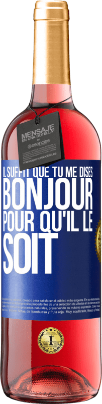 29,95 € Envoi gratuit | Vin rosé Édition ROSÉ Il suffit que tu me dises Bonjour pour qu'il le soit Étiquette Bleue. Étiquette personnalisable Vin jeune Récolte 2024 Tempranillo