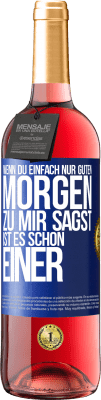 29,95 € Kostenloser Versand | Roséwein ROSÉ Ausgabe Wenn du einfach nur Guten Morgen zu mir sagst, ist es schon einer Blaue Markierung. Anpassbares Etikett Junger Wein Ernte 2024 Tempranillo