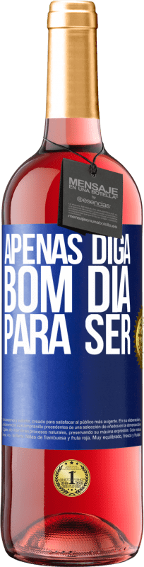 29,95 € Envio grátis | Vinho rosé Edição ROSÉ Apenas diga bom dia para ser Etiqueta Azul. Etiqueta personalizável Vinho jovem Colheita 2024 Tempranillo