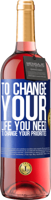 29,95 € Free Shipping | Rosé Wine ROSÉ Edition To change your life you need to change your priorities Blue Label. Customizable label Young wine Harvest 2024 Tempranillo