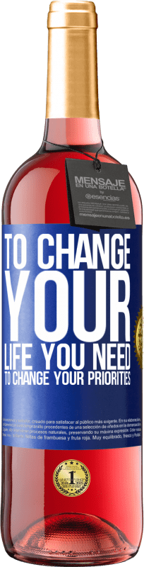 29,95 € Free Shipping | Rosé Wine ROSÉ Edition To change your life you need to change your priorities Blue Label. Customizable label Young wine Harvest 2023 Tempranillo