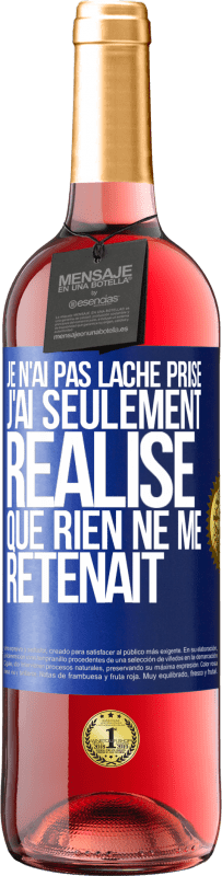 29,95 € Envoi gratuit | Vin rosé Édition ROSÉ Je n'ai pas lâché prise, j'ai seulement réalisé que rien ne me retenait Étiquette Bleue. Étiquette personnalisable Vin jeune Récolte 2024 Tempranillo