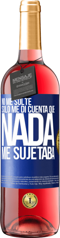 29,95 € Envío gratis | Vino Rosado Edición ROSÉ No me solté, sólo me di cuenta que nada me sujetaba Etiqueta Azul. Etiqueta personalizable Vino joven Cosecha 2024 Tempranillo