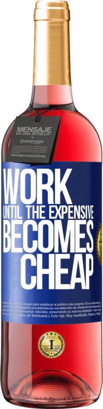 29,95 € Free Shipping | Rosé Wine ROSÉ Edition Work until the expensive becomes cheap Blue Label. Customizable label Young wine Harvest 2025 Tempranillo