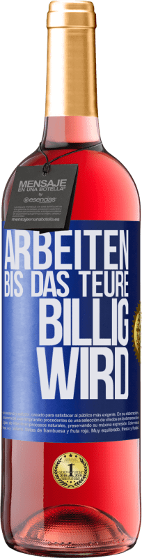 29,95 € Kostenloser Versand | Roséwein ROSÉ Ausgabe Arbeiten, bis das Teure billig wird Blaue Markierung. Anpassbares Etikett Junger Wein Ernte 2024 Tempranillo