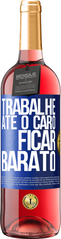 29,95 € Envio grátis | Vinho rosé Edição ROSÉ Trabalhe até o caro ficar barato Etiqueta Azul. Etiqueta personalizável Vinho jovem Colheita 2024 Tempranillo