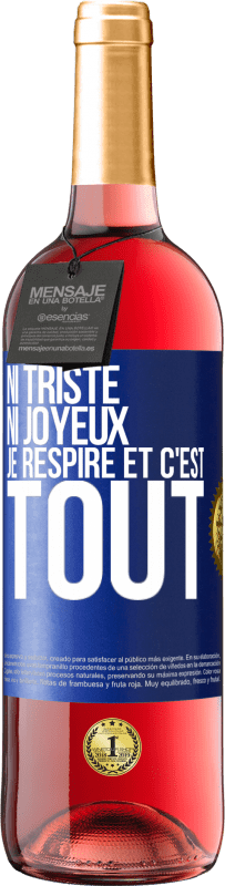 29,95 € Envoi gratuit | Vin rosé Édition ROSÉ Ni triste ni joyeux. Je respire et c'est tout Étiquette Bleue. Étiquette personnalisable Vin jeune Récolte 2024 Tempranillo