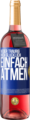 29,95 € Kostenloser Versand | Roséwein ROSÉ Ausgabe Weder traurig. noch glücklich. Einfach atmen Blaue Markierung. Anpassbares Etikett Junger Wein Ernte 2023 Tempranillo