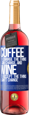 29,95 € Free Shipping | Rosé Wine ROSÉ Edition COFFEE to change the things I can change, and WINE to accept the things I can't change Blue Label. Customizable label Young wine Harvest 2024 Tempranillo