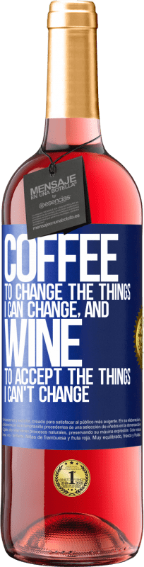 29,95 € Free Shipping | Rosé Wine ROSÉ Edition COFFEE to change the things I can change, and WINE to accept the things I can't change Blue Label. Customizable label Young wine Harvest 2025 Tempranillo