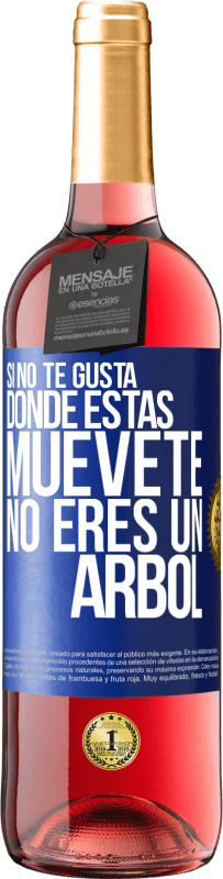 29,95 € Envío gratis | Vino Rosado Edición ROSÉ Si no te gusta donde estás, muévete, no eres un árbol Etiqueta Azul. Etiqueta personalizable Vino joven Cosecha 2024 Tempranillo