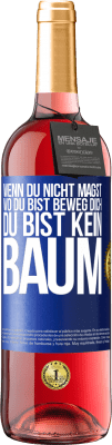 29,95 € Kostenloser Versand | Roséwein ROSÉ Ausgabe Wenn du nicht magst, wo du bist, beweg dich, du bist kein Baum Blaue Markierung. Anpassbares Etikett Junger Wein Ernte 2023 Tempranillo