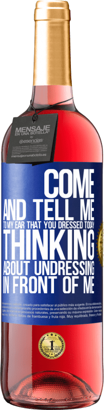 29,95 € Free Shipping | Rosé Wine ROSÉ Edition Come and tell me in your ear that you dressed today thinking about undressing in front of me Blue Label. Customizable label Young wine Harvest 2025 Tempranillo