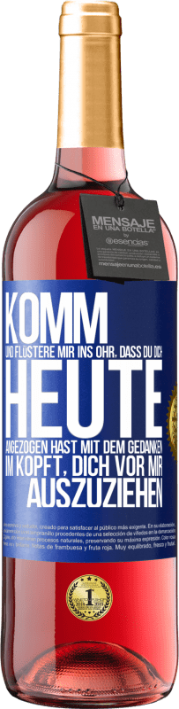 29,95 € Kostenloser Versand | Roséwein ROSÉ Ausgabe Komm und flüstere mir ins Ohr, dass du dich heute angezogen hast mit dem Gedanken im Kopft, dich vor mir auszuziehen Blaue Markierung. Anpassbares Etikett Junger Wein Ernte 2024 Tempranillo