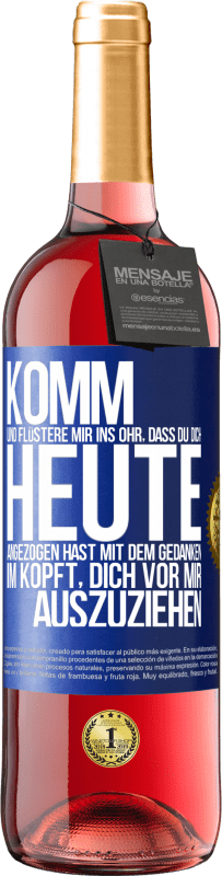 29,95 € Kostenloser Versand | Roséwein ROSÉ Ausgabe Komm und flüstere mir ins Ohr, dass du dich heute angezogen hast mit dem Gedanken im Kopft, dich vor mir auszuziehen Blaue Markierung. Anpassbares Etikett Junger Wein Ernte 2025 Tempranillo