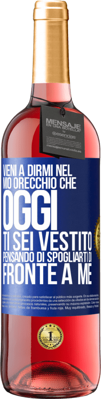 29,95 € Spedizione Gratuita | Vino rosato Edizione ROSÉ Vieni a dirmi nel tuo orecchio che oggi ti sei vestito pensando di spogliarti di fronte a me Etichetta Blu. Etichetta personalizzabile Vino giovane Raccogliere 2024 Tempranillo