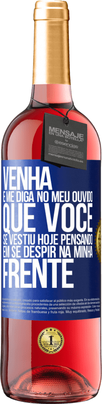 29,95 € Envio grátis | Vinho rosé Edição ROSÉ Venha e me diga em seu ouvido que você se vestiu hoje pensando em se despir na minha frente Etiqueta Azul. Etiqueta personalizável Vinho jovem Colheita 2024 Tempranillo