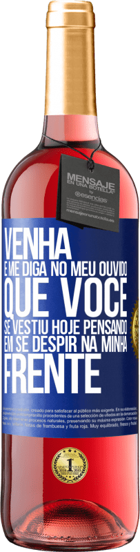 29,95 € Envio grátis | Vinho rosé Edição ROSÉ Venha e me diga em seu ouvido que você se vestiu hoje pensando em se despir na minha frente Etiqueta Azul. Etiqueta personalizável Vinho jovem Colheita 2025 Tempranillo