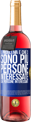 29,95 € Spedizione Gratuita | Vino rosato Edizione ROSÉ Il problema è che ci sono più persone interessate che persone interessanti Etichetta Blu. Etichetta personalizzabile Vino giovane Raccogliere 2023 Tempranillo