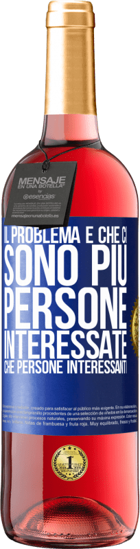 29,95 € Spedizione Gratuita | Vino rosato Edizione ROSÉ Il problema è che ci sono più persone interessate che persone interessanti Etichetta Blu. Etichetta personalizzabile Vino giovane Raccogliere 2024 Tempranillo