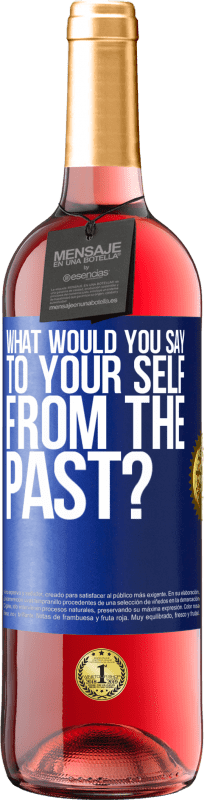 29,95 € Free Shipping | Rosé Wine ROSÉ Edition what would you say to your self from the past? Blue Label. Customizable label Young wine Harvest 2024 Tempranillo