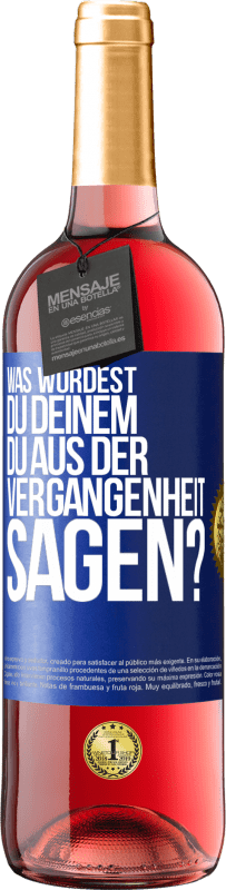 29,95 € Kostenloser Versand | Roséwein ROSÉ Ausgabe Was würdest du deinem du aus der Vergangenheit sagen? Blaue Markierung. Anpassbares Etikett Junger Wein Ernte 2024 Tempranillo