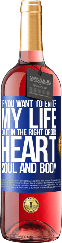 29,95 € 免费送货 | 桃红葡萄酒 ROSÉ版 如果您想进入我的生活，请按照正确的顺序进行：心脏，灵魂和身体 蓝色标签. 可自定义的标签 青年酒 收成 2023 Tempranillo