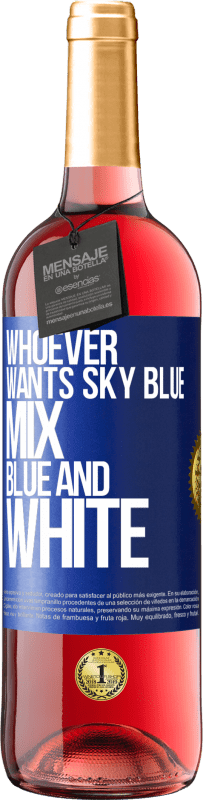 29,95 € Free Shipping | Rosé Wine ROSÉ Edition Whoever wants sky blue, mix blue and white Blue Label. Customizable label Young wine Harvest 2024 Tempranillo