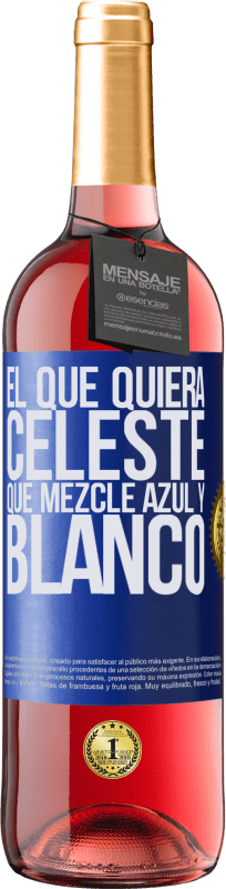 29,95 € Envío gratis | Vino Rosado Edición ROSÉ El que quiera celeste, que mezcle azul y blanco Etiqueta Azul. Etiqueta personalizable Vino joven Cosecha 2024 Tempranillo