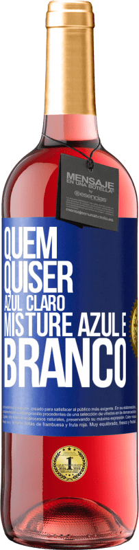 29,95 € Envio grátis | Vinho rosé Edição ROSÉ Quem quiser azul claro, misture azul e branco Etiqueta Azul. Etiqueta personalizável Vinho jovem Colheita 2024 Tempranillo