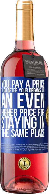 29,95 € Free Shipping | Rosé Wine ROSÉ Edition You pay a price to go after your dreams, and an even higher price for staying in the same place Blue Label. Customizable label Young wine Harvest 2023 Tempranillo
