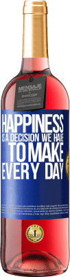 29,95 € Free Shipping | Rosé Wine ROSÉ Edition Happiness is a decision we have to make every day Blue Label. Customizable label Young wine Harvest 2024 Tempranillo