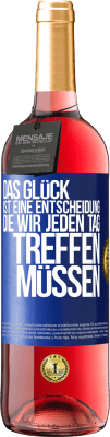 29,95 € Kostenloser Versand | Roséwein ROSÉ Ausgabe Das Glück ist eine Entscheidung, die wir jeden Tag treffen müssen Blaue Markierung. Anpassbares Etikett Junger Wein Ernte 2023 Tempranillo