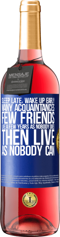 29,95 € Free Shipping | Rosé Wine ROSÉ Edition Sleep late, wake up early. Many acquaintances, few friends. Live a few years as nobody does, then live as nobody can Blue Label. Customizable label Young wine Harvest 2023 Tempranillo