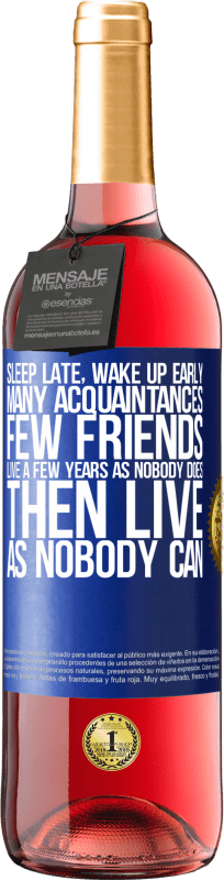 29,95 € Free Shipping | Rosé Wine ROSÉ Edition Sleep late, wake up early. Many acquaintances, few friends. Live a few years as nobody does, then live as nobody can Blue Label. Customizable label Young wine Harvest 2024 Tempranillo