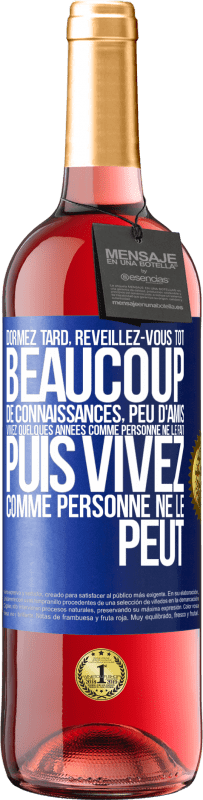 29,95 € Envoi gratuit | Vin rosé Édition ROSÉ Dormez tard, réveillez-vous tôt. Beaucoup de connaissances, peu d'amis. Vivez quelques années comme personne ne le fait, puis vi Étiquette Bleue. Étiquette personnalisable Vin jeune Récolte 2024 Tempranillo