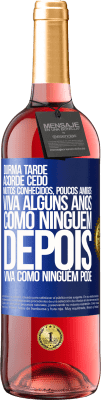 29,95 € Envio grátis | Vinho rosé Edição ROSÉ Durma tarde, acorde cedo. Muitos conhecidos, poucos amigos. Viva alguns anos como ninguém, depois viva como ninguém pode Etiqueta Azul. Etiqueta personalizável Vinho jovem Colheita 2024 Tempranillo