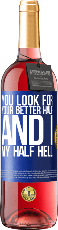 29,95 € Free Shipping | Rosé Wine ROSÉ Edition You look for your better half, and I, my half hell Blue Label. Customizable label Young wine Harvest 2023 Tempranillo
