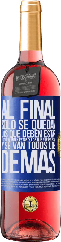 29,95 € Envío gratis | Vino Rosado Edición ROSÉ Al final, sólo se quedan los que deben estar, los que quieren estar y los que pueden estar. Y se van todos los demás Etiqueta Azul. Etiqueta personalizable Vino joven Cosecha 2024 Tempranillo